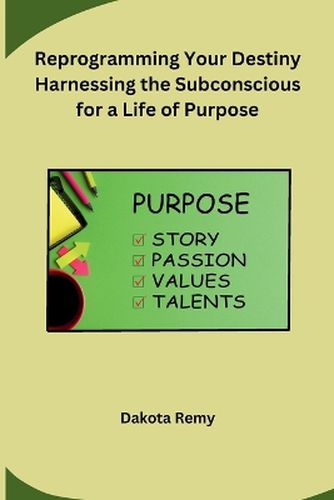 Cover image for Reprogramming Your Destiny Harnessing the Subconscious for a Life of Purpose