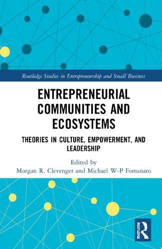 Entrepreneurial Communities and Ecosystems: Theories in Culture, Empowerment, and Leadership