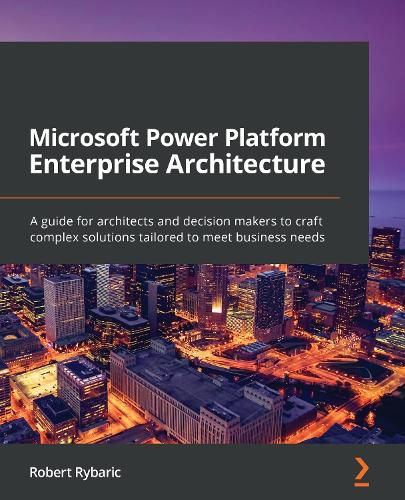 Cover image for Microsoft Power Platform Enterprise Architecture: A guide for architects and decision makers to craft complex solutions tailored to meet business needs