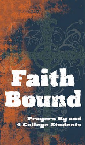 Cover image for Faith Bound: Prayers by and 4 College Students