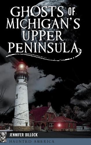 Cover image for Ghosts of Michigan's Upper Peninsula