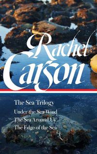 Cover image for Rachel Carson: The Sea Trilogy (LOA #352): Under the Sea-Wind / The Sea Around Us / The Edge of the Sea