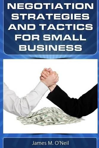 Negotiation Strategies and Tactics for Small Business: How to Lower Costs, Raise Sales, and Put More Money in Your Pocket.