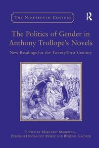 Cover image for The Politics of Gender in Anthony Trollope's Novels: New Readings for the Twenty-First Century