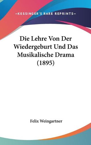 Cover image for Die Lehre Von Der Wiedergeburt Und Das Musikalische Drama (1895)