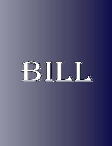 Cover image for Bill: 100 Pages 8.5 X 11 Personalized Name on Notebook College Ruled Line Paper