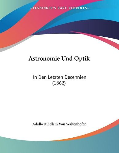 Cover image for Astronomie Und Optik: In Den Letzten Decennien (1862)