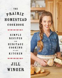 Cover image for The Prairie Homestead Cookbook: Simple Recipes for Heritage Cooking in Any Kitchen