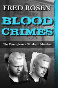 Cover image for Blood Crimes: The Pennsylvania Skinhead Murders