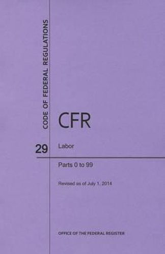 Code of Federal Regulations Title 29, Labor, Parts 0-99, 2014