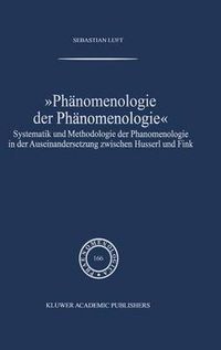 Cover image for Phanomenologie Der Phanomenologie: Systematik Und Methodologie Der Phanomenologie in Der Auseinandersetzung Zwischen Husserl Und Fink