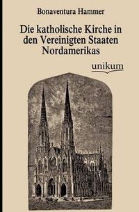 Cover image for Die katholische Kirche in den Vereinigten Staaten Nordamerikas