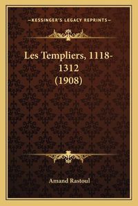 Cover image for Les Templiers, 1118-1312 (1908)