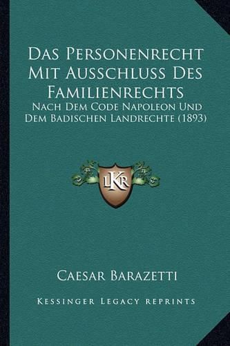 Cover image for Das Personenrecht Mit Ausschluss Des Familienrechts: Nach Dem Code Napoleon Und Dem Badischen Landrechte (1893)