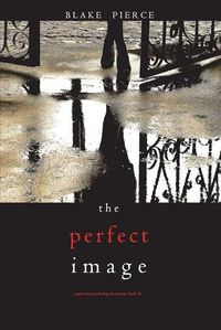 Cover image for The Perfect Image (A Jessie Hunt Psychological Suspense Thriller-Book Sixteen)