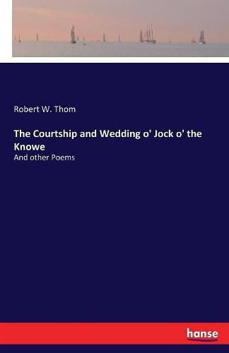 Cover image for The Courtship and Wedding o' Jock o' the Knowe: And other Poems