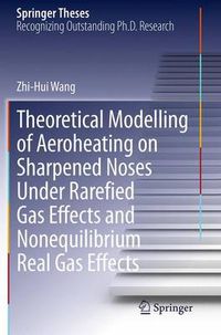 Cover image for Theoretical Modelling of Aeroheating on Sharpened Noses Under Rarefied Gas Effects and Nonequilibrium Real Gas Effects