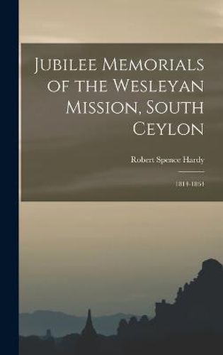 Jubilee Memorials of the Wesleyan Mission, South Ceylon