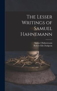 Cover image for The Lesser Writings of Samuel Hahnemann