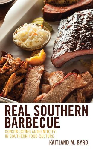 Cover image for Real Southern Barbecue: Constructing Authenticity in Southern Food Culture