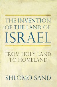 Cover image for The Invention of the Land of Israel: From Holy Land to Homeland