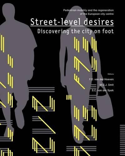 Cover image for Street-level desires, Discovering the city on foot: Pedestrian mobility and the regeneration of the European city centre