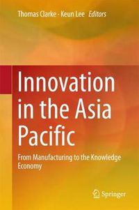 Cover image for Innovation in the Asia Pacific: From Manufacturing to the Knowledge Economy