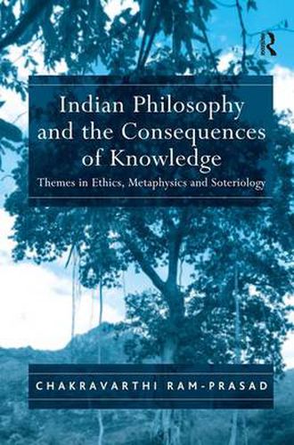 Cover image for Indian Philosophy and the Consequences of Knowledge: Themes in Ethics, Metaphysics and Soteriology