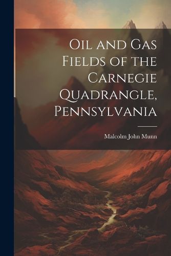 Cover image for Oil and Gas Fields of the Carnegie Quadrangle, Pennsylvania