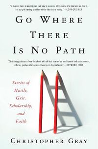 Cover image for Go Where There Is No Path: Stories of Hustle, Grit, Scholarship, and Faith