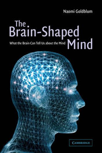 Cover image for The Brain-Shaped Mind: What the Brain Can Tell Us About the Mind