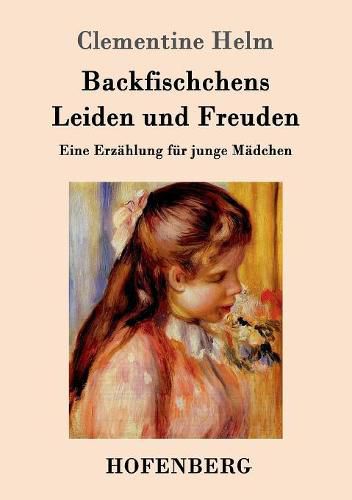 Backfischchens Leiden und Freuden: Eine Erzahlung fur junge Madchen