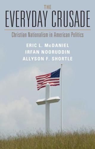 The Everyday Crusade: Christian Nationalism in American Politics