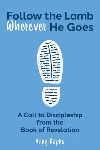 Cover image for Follow the Lamb Wherever He Goes: A Call to Discipleship from the Book of Revelation