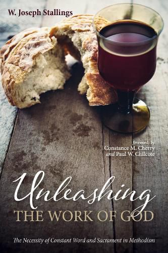 Cover image for Unleashing the Work of God: The Necessity of Constant Word and Sacrament in Methodism