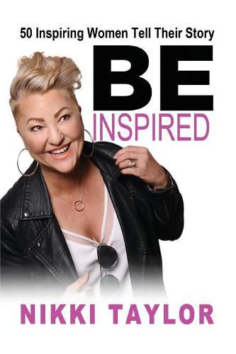 Cover image for Be Inspired: 50 Inspiring Women Tell Their Story