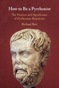 Cover image for How to Be a Pyrrhonist: The Practice and Significance of Pyrrhonian Skepticism