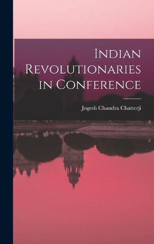 Cover image for Indian Revolutionaries in Conference