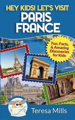 Cover image for Hey Kids! Let's Visit Paris France: Fun, Facts and Amazing Discoveries for Kids