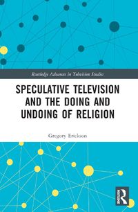 Cover image for Speculative Television and the Doing and Undoing of Religion