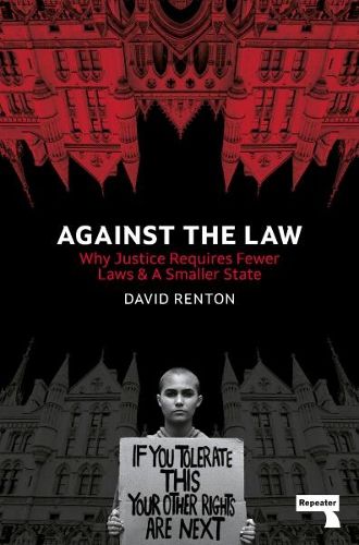 Cover image for Against the Law: Why Justice Requires Fewer Laws and a Smaller State