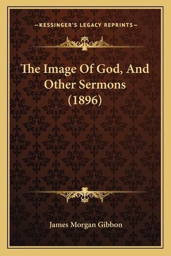 Cover image for The Image of God, and Other Sermons (1896)