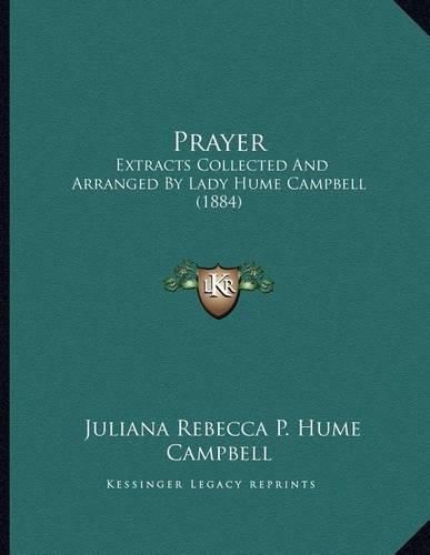 Prayer: Extracts Collected and Arranged by Lady Hume Campbell (1884)