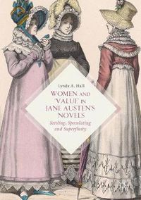 Cover image for Women and 'Value' in Jane Austen's Novels: Settling, Speculating and Superfluity
