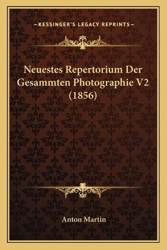 Cover image for Neuestes Repertorium Der Gesammten Photographie V2 (1856)