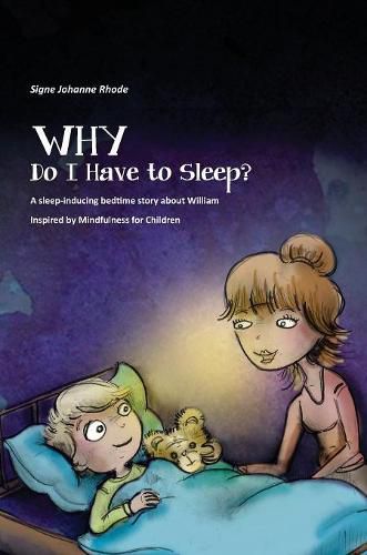 Cover image for WHY Do I Have to Sleep?: A Sleep-Inducing Bedtime Story about William, Inspired by Mindfulness for Children