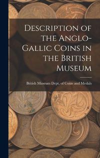 Cover image for Description of the Anglo-Gallic Coins in the British Museum