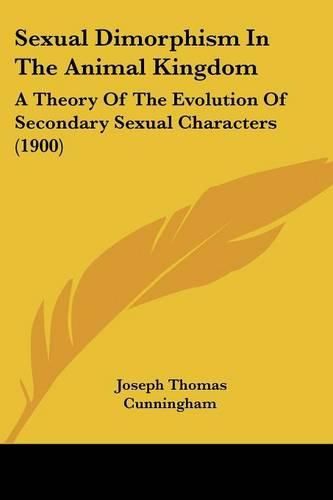 Cover image for Sexual Dimorphism in the Animal Kingdom: A Theory of the Evolution of Secondary Sexual Characters (1900)