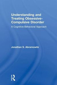 Cover image for Understanding and Treating Obsessive-Compulsive Disorder: A Cognitive Behavioral Approach