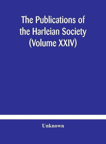 The Publications of the Harleian Society (Volume XXIV)